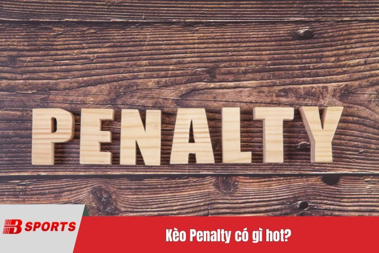 Kèo Penalty có gì hot?