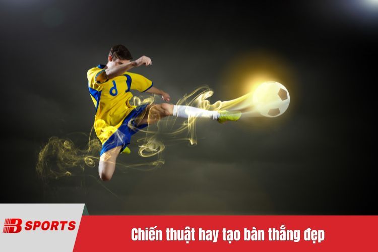 Chiến thuật hay tạo bàn thắng đẹp