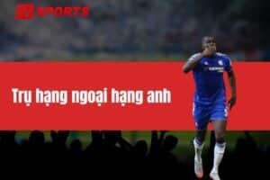 Trụ Hạng Ngoại Hạng Anh - Cuộc Đua Sinh Tồn Căng Thẳng